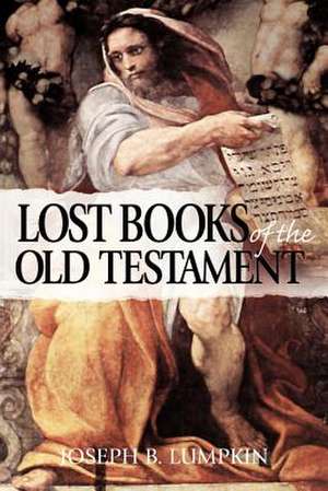 The Lost Books of the Old Testament de Joseph B. Lumpkin