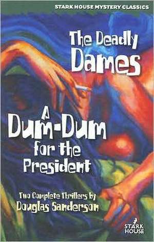 The Deadly Dames / A Dum-Dum for the President de Douglas Sanderson