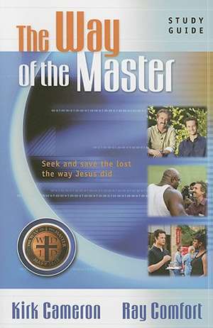 The Way of the Master: Seek and save the lost the way Jesus did de Kirk Cameron