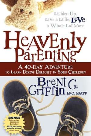 Heavenly Parenting: A 40-Day Adventure to Learn Divine Delight in Your Children de Brent G. Griffin