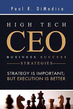 High Tech CEO Business Success Strategies de Paul R. Dimodica