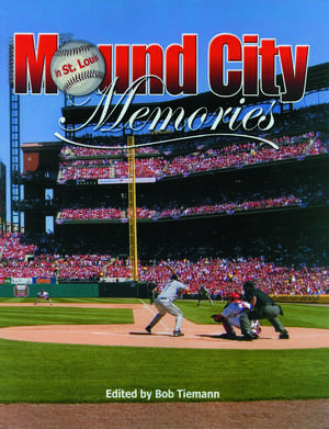 Mound City Memories: Baseball in St. Louis de Robert L. Tiemann