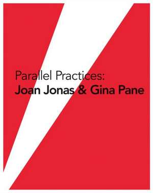 Parallel Practices: Joan Jonas & Gina Pane