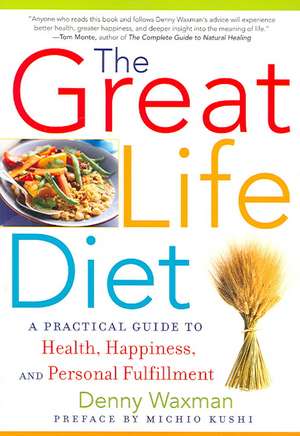 The Great Life Diet – A Practical Guide to Heath, Happiness, and Personal Fulfillment de Denny Waxman