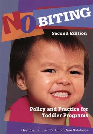 No Biting: Policy and Practice for Toddler Programs, Second Edition de Gretchen Kinnell