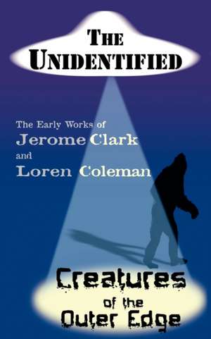 The Unidentified & Creatures of the Outer Edge de Jerome Clark