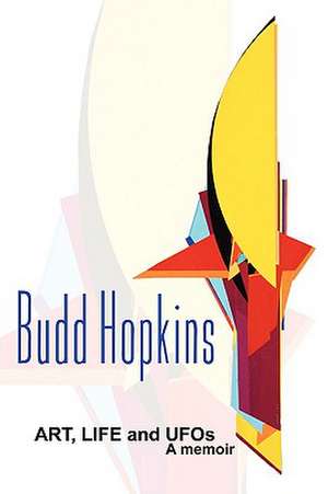 Art, Life and UFOs: From Government Files and the Paranormal de Budd Hopkins