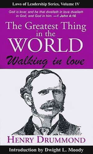 The Greatest Thing in the World: Walking in Love de Henry Drummond