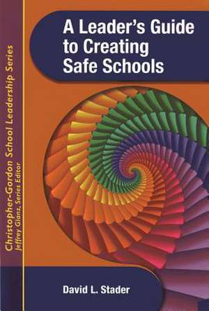 A Leader's Guide to Creating Safe Schools de David L. Stader