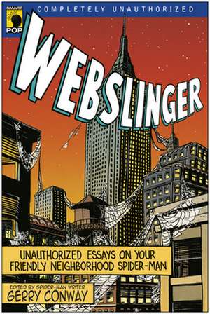 Webslinger: Unauthorized Essays On Your Friendly Neighborhood Spider-man de Gerry Conway