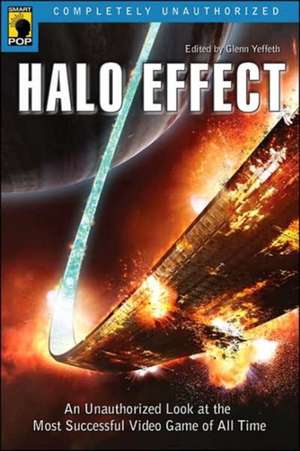 Halo Effect: An Unauthorized Look at the Most Successful Video Game of All Time de Glenn Yeffeth