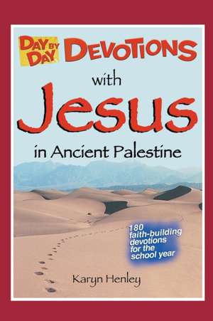 Day by Day Devotions with Jesus in Ancient Palestine de Karyn Henley