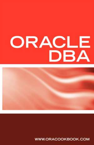 Oracle DBA Interview Questions, Answers, and Explanations: Oracle Database Administrator Certification Review de Oracookbook