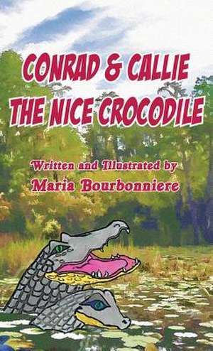 Conrad and Callie the Nice Crocodile de Maria Bourbonniere