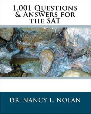 1,001 Questions & Answers for the SAT: When Plugging Numbers Into Formulas Just Isn't Enough de Nolan, Dr Nancy L.