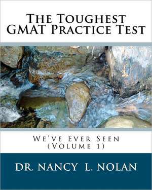 The Toughest GMAT Practice Test We've Ever Seen (Volume 1): That Made a Difference de Nolan, Dr Nancy L.