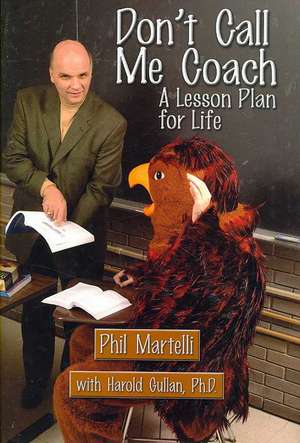 Don't Call Me Coach: A Lesson Plan for Life de Phil Martelli