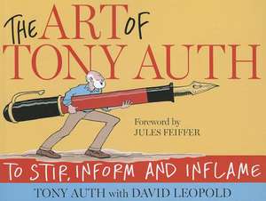 The Art of Tony Auth: To Stir, Inform and Inflame de Tony Auth