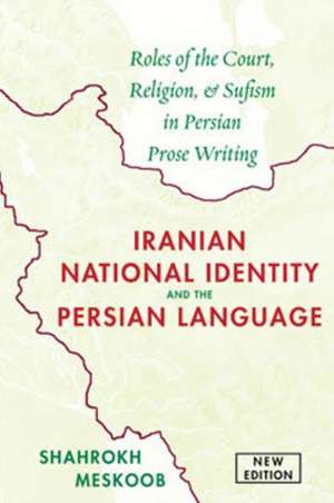 Iranian National Identity & the Persian Language: Roles of the Court, Religion & Sufism in Persian Prose Writing de Shahrokh Meskoob