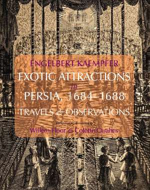 Engelbert Kaempfer: Exotic Attractions in Persia, 16841688: Travels & Observations de Engelbert Kaempfer