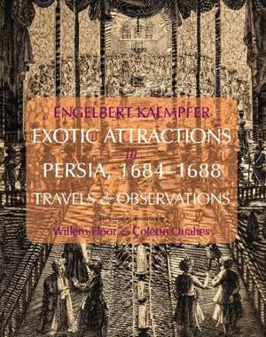 Exotic Attractions in Persia, 1684-1688: Travels and Observations de Engelbert Kaempfer