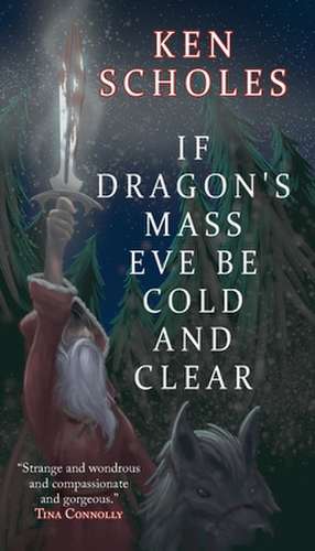 If Dragon's Mass Eve Be Cold and Clear de Ken Scholes