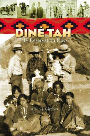 Dine Tah: My Reservation Days 1923-1939 de Alwin J. Girdner