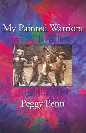 My Painted Warriors de Peggy Penn