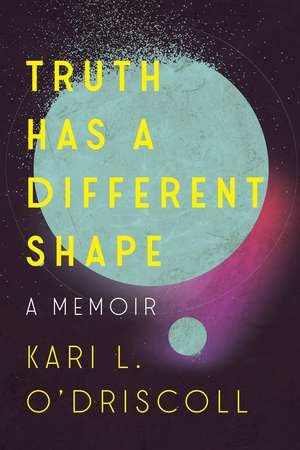 Truth Has a Different Shape de Kari O`driscoll