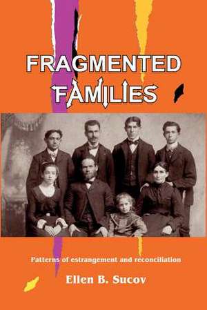 Fragmented Families: Patterns of Estrangement and Reconciliation de Ellen Sucov