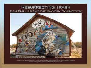 Resurrecting Trash: Dan Phillips and the Phoenix Commotion de Doug Haines