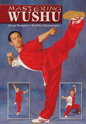 Mastering Wushu de Emilio Alpanseque