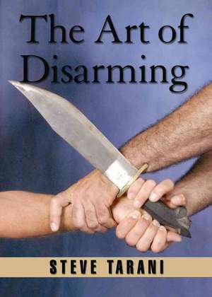 The Art of Disarming de Steve Tarani