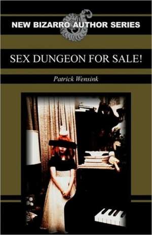 Sex Dungeon for Sale! de Patrick Wensink