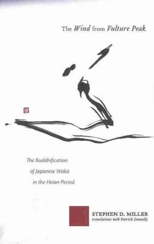 The Wind from Vulture Peak – The Buddhification of Japanese Waka in the Heian Period de Stephen D. Miller