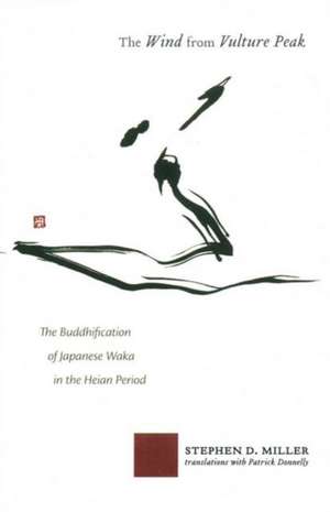 The Wind from Vulture Peak – The Buddhification of Japanese Waka in the Heian Period de Stephen D. Miller