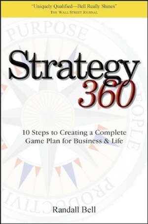 Strategy 360: 10 Steps to Creating a Complete Game Plan for Business & Life de Randall Bell