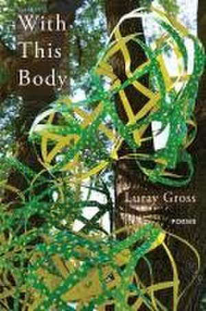 With This Body de Luray Gross