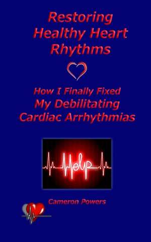 Restoring Healthy Heart Rhythms de Cameron Powers