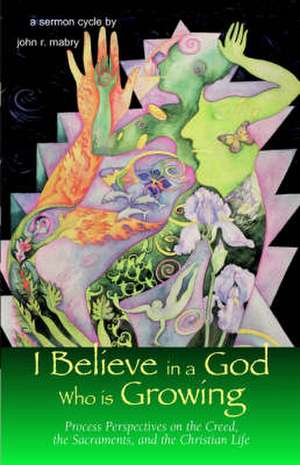 I Believe in a God Who Is Growing de John R. Mabry