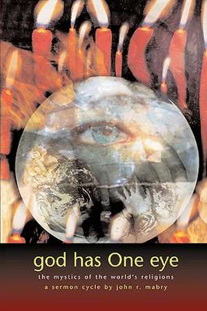 God Has One Eye: The Mystics of the World's Religions de John R. Mabry