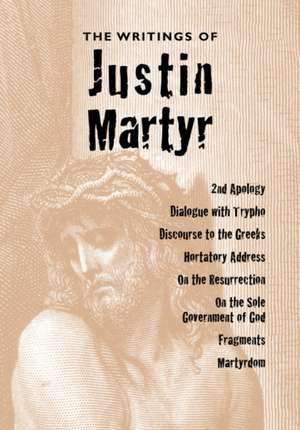 The Writings of Justin Martyr de Justin Martyr