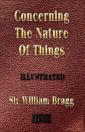 Concerning the Nature of Things - Illustrated de William Bragg