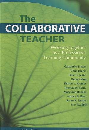 The Collaborative Teacher: Working Together as a Professional Learning Community de Cassandra Erkens