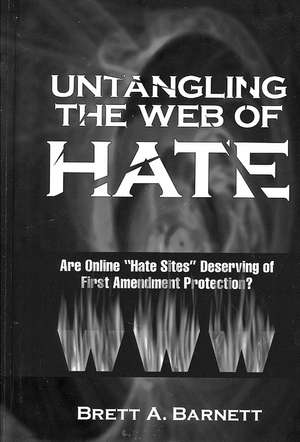 Untangling the Web of Hate: Are Online Hate Sites Deserving of First Amendment Protection? de Brett A. Barnett