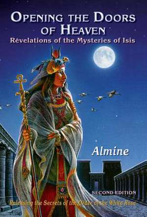 Opening the Doors of Heaven: The Revelations of the Mysteries of Isis (Second Edition) de Almine