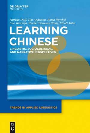 Learning Chinese: Linguistic, Sociocultural, and Narrative Perspectives de Patricia Duff