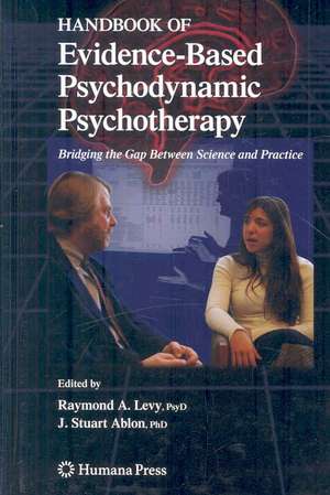 Handbook of Evidence-Based Psychodynamic Psychotherapy: Bridging the Gap Between Science and Practice de Raymond A. Levy