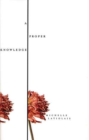 A Proper Knowledge de Michelle Latiolais