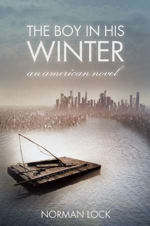 The Boy in His Winter: An American Novel de Norman Lock